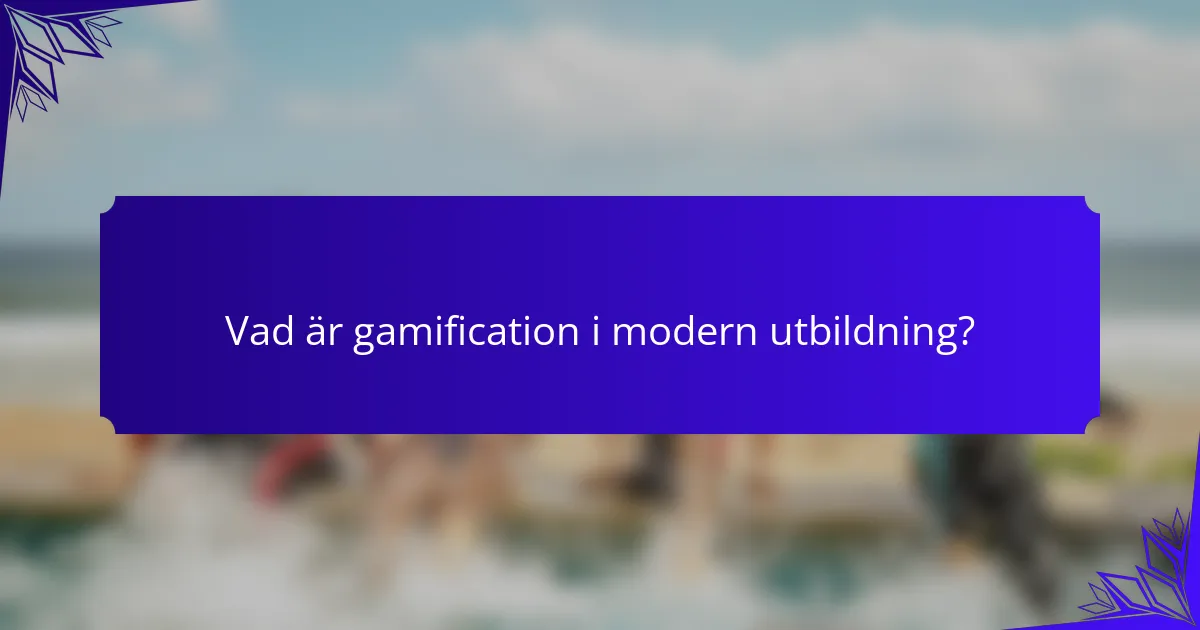 Vad är gamification i modern utbildning?