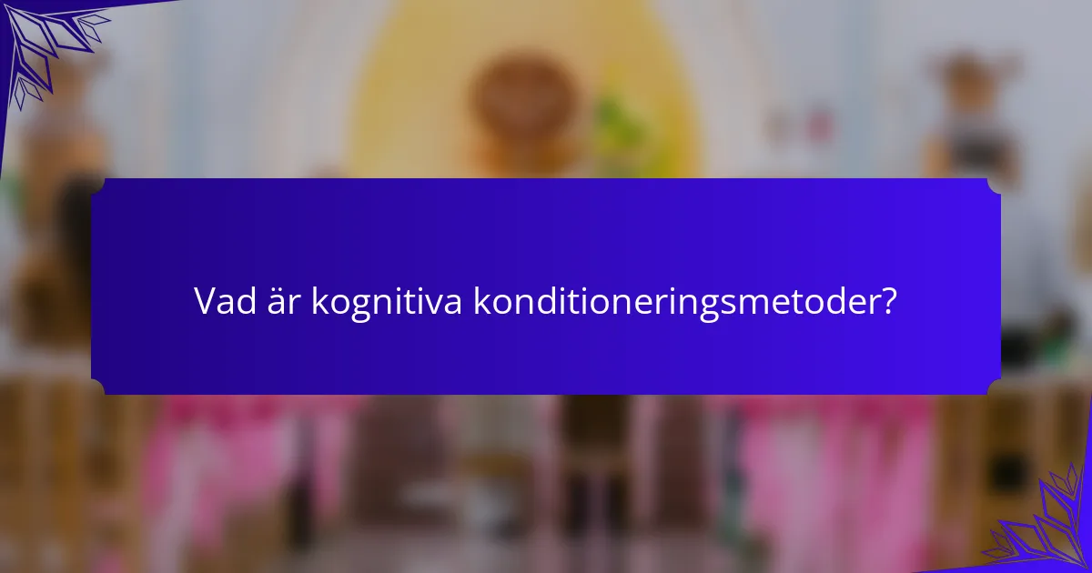 Vad är kognitiva konditioneringsmetoder?