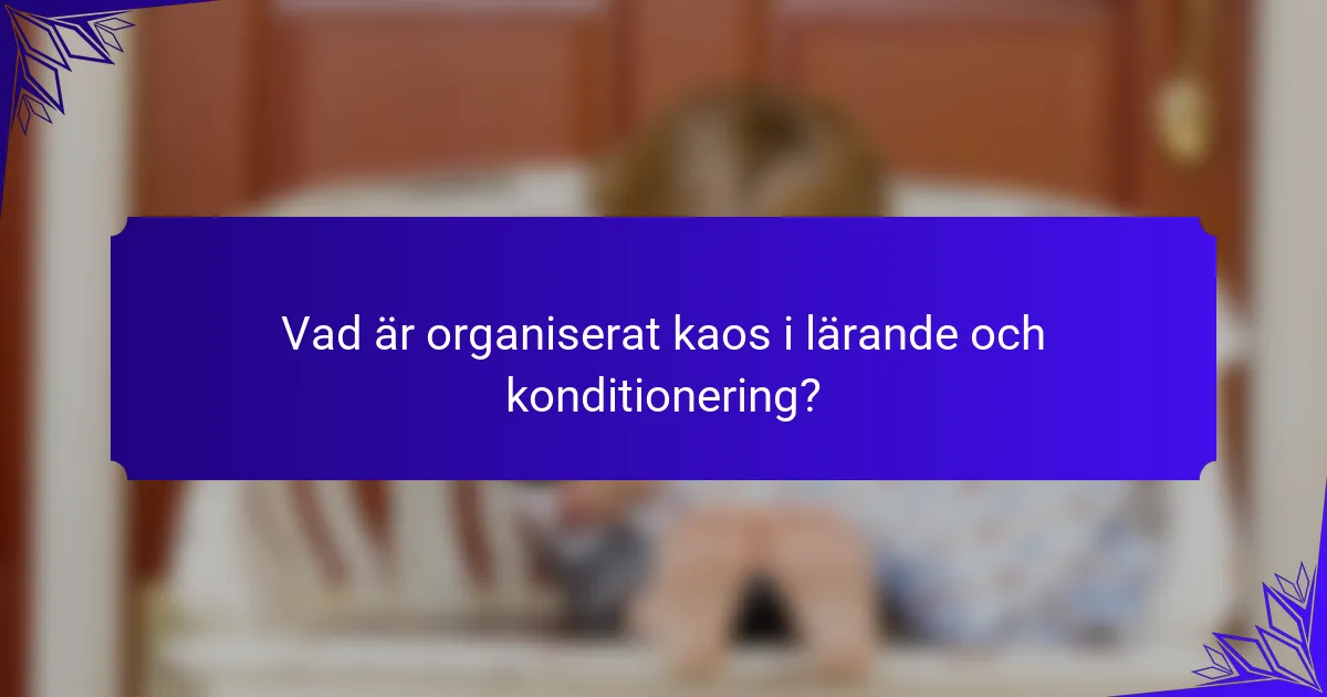 Vad är organiserat kaos i lärande och konditionering?