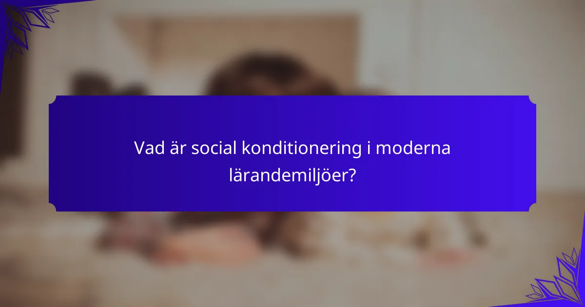 Vad är social konditionering i moderna lärandemiljöer?