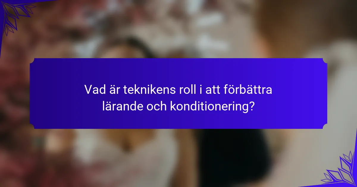 Vad är teknikens roll i att förbättra lärande och konditionering?