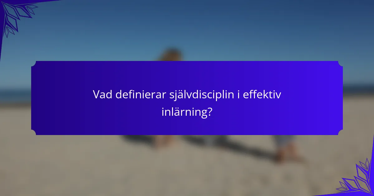 Vad definierar självdisciplin i effektiv inlärning?