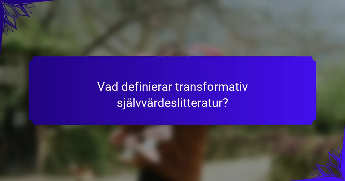 Vad definierar transformativ självvärdeslitteratur?