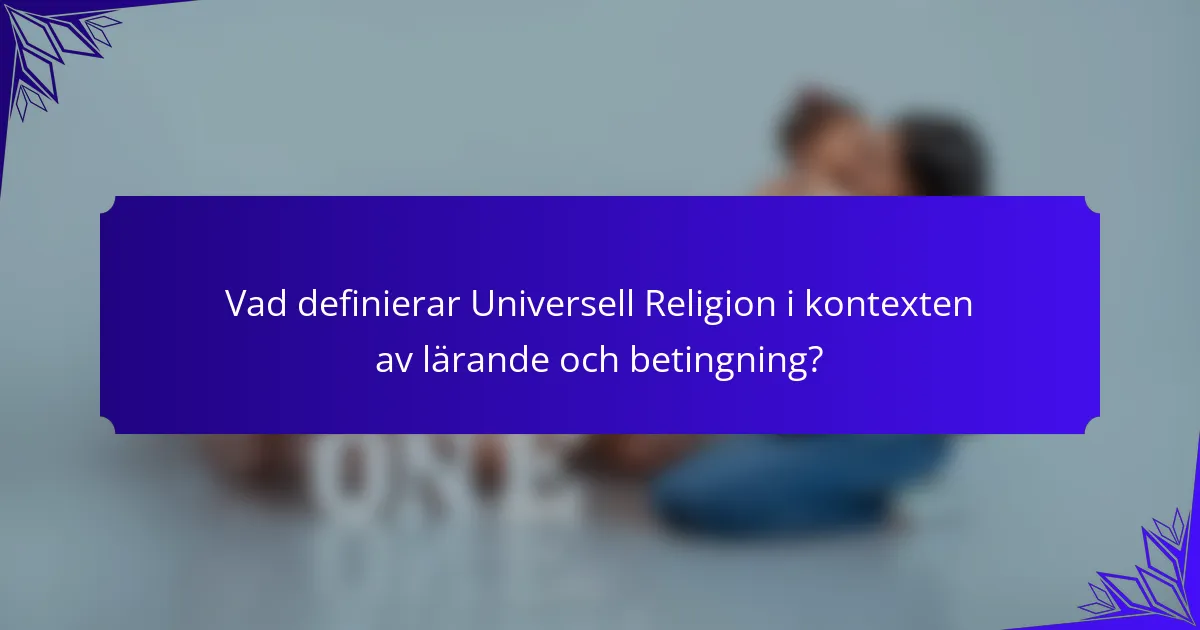 Vad definierar Universell Religion i kontexten av lärande och betingning?