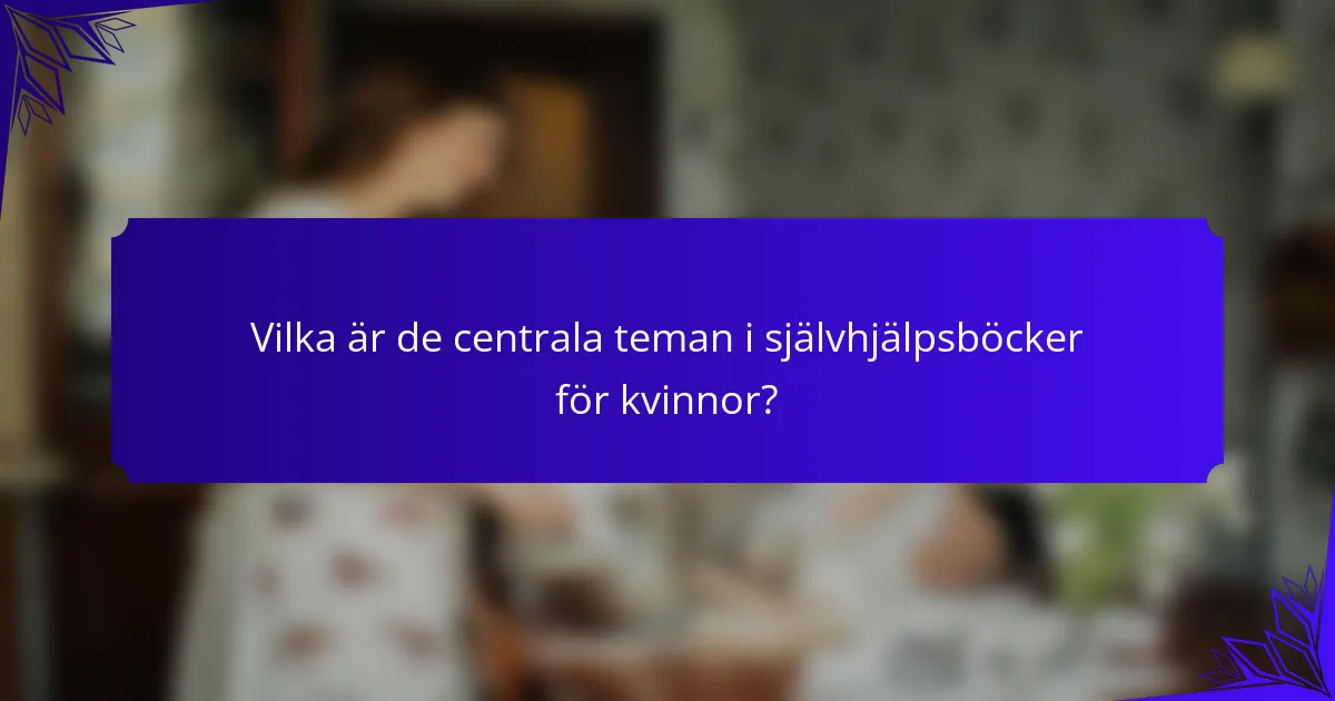 Vilka är de centrala teman i självhjälpsböcker för kvinnor?