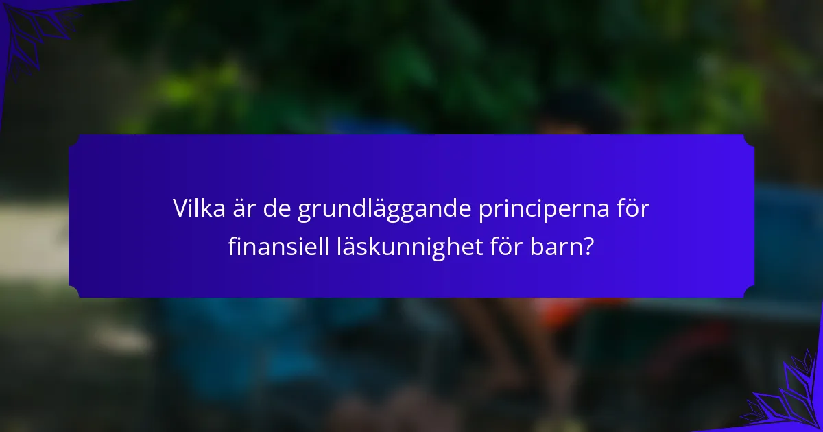 Vilka är de grundläggande principerna för finansiell läskunnighet för barn?