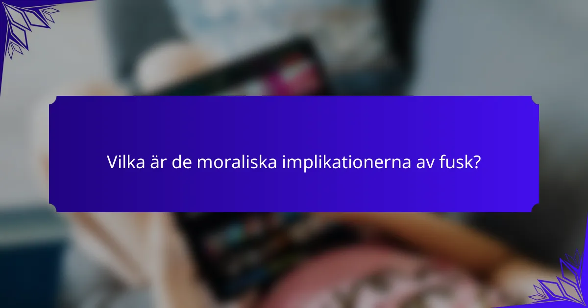 Vilka är de moraliska implikationerna av fusk?