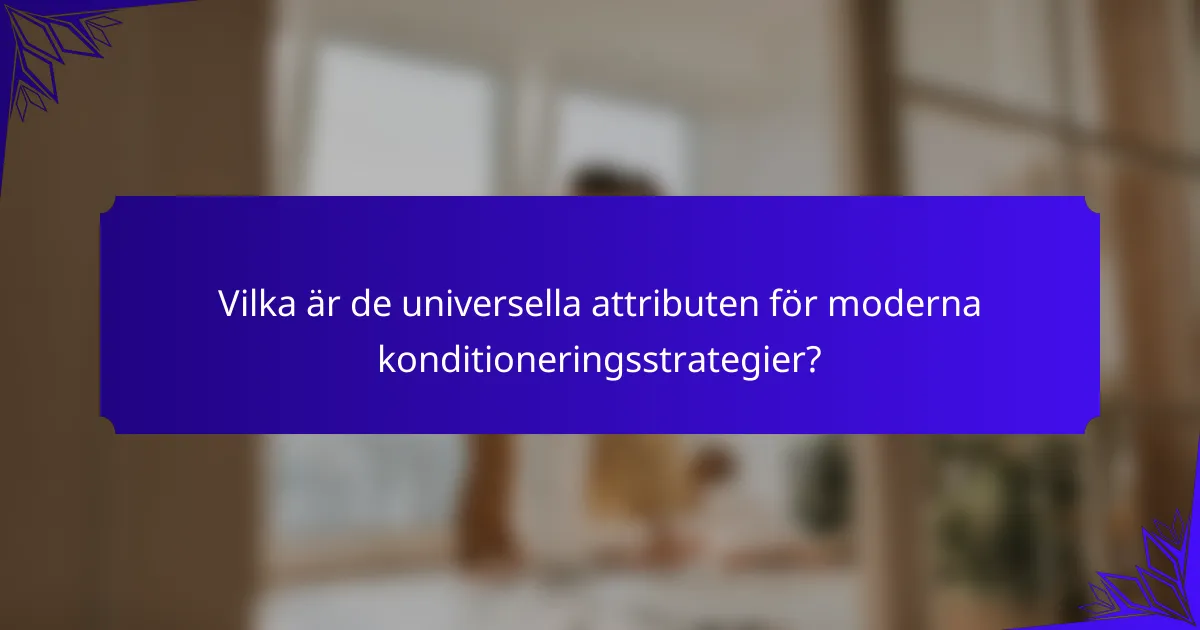 Vilka är de universella attributen för moderna konditioneringsstrategier?