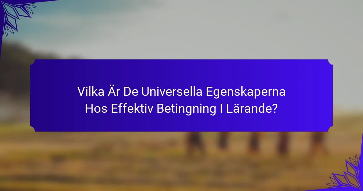 Vilka Är De Universella Egenskaperna Hos Effektiv Betingning I Lärande?
