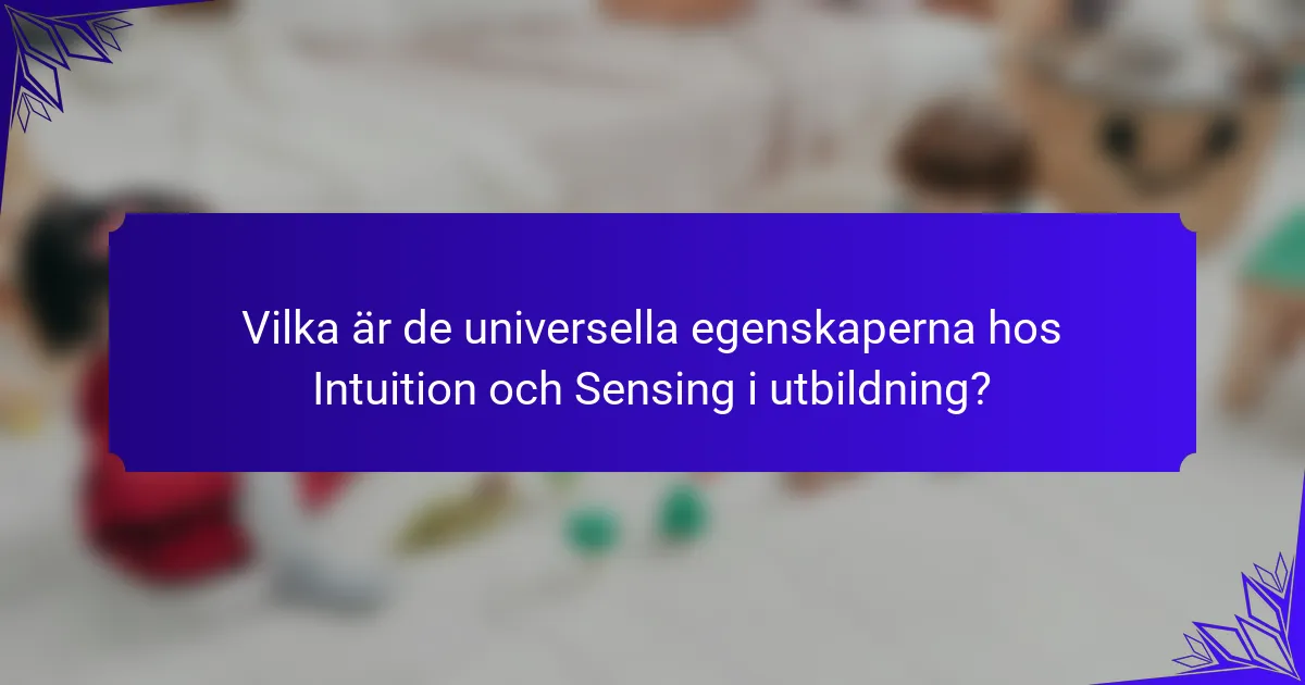 Vilka är de universella egenskaperna hos Intuition och Sensing i utbildning?