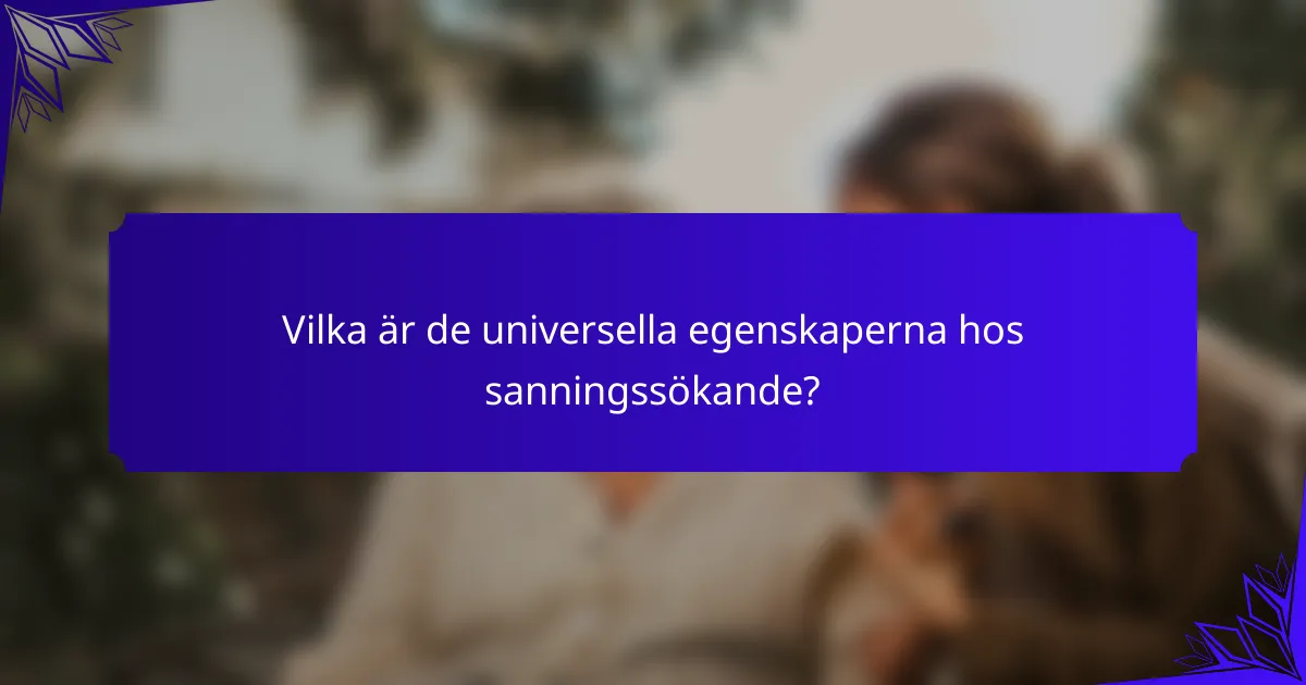 Vilka är de universella egenskaperna hos sanningssökande?