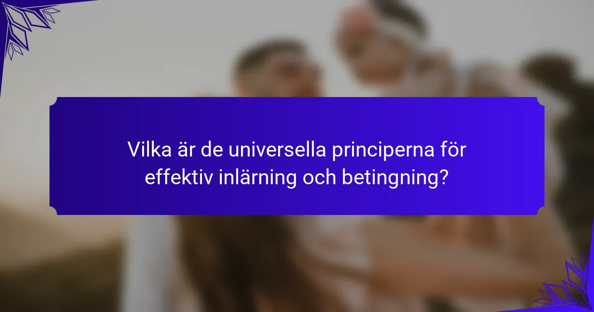 Vilka är de universella principerna för effektiv inlärning och betingning?