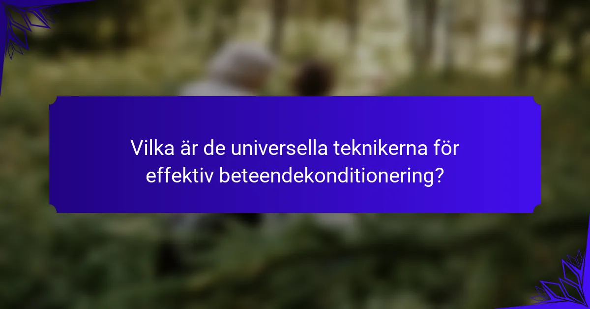 Vilka är de universella teknikerna för effektiv beteendekonditionering?