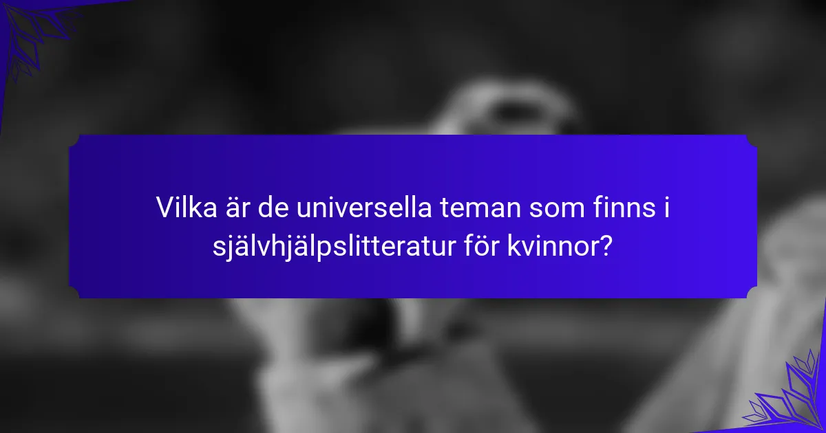 Vilka är de universella teman som finns i självhjälpslitteratur för kvinnor?