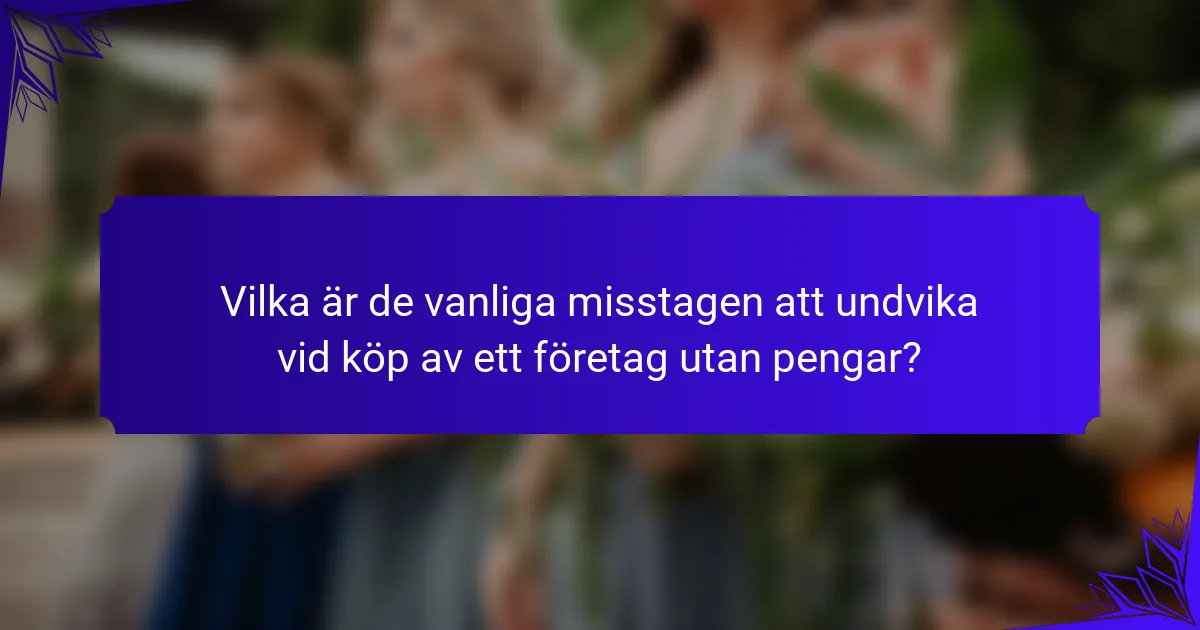 Vilka är de vanliga misstagen att undvika vid köp av ett företag utan pengar?