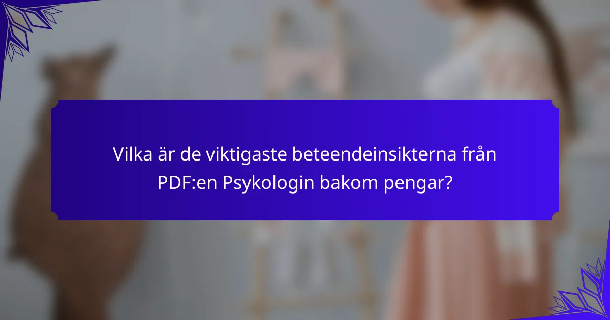 Vilka är de viktigaste beteendeinsikterna från PDF:en Psykologin bakom pengar?