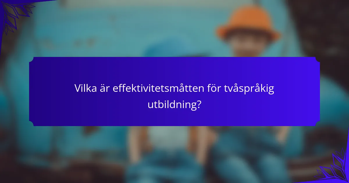 Vilka är effektivitetsmåtten för tvåspråkig utbildning?