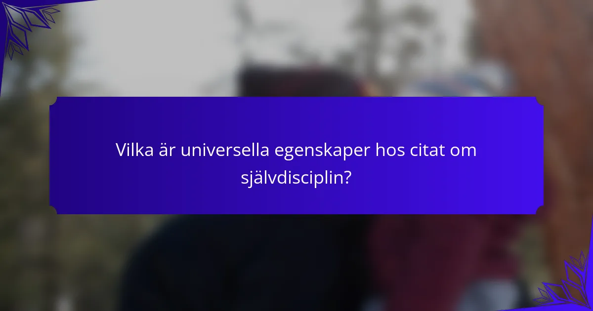 Vilka är universella egenskaper hos citat om självdisciplin?
