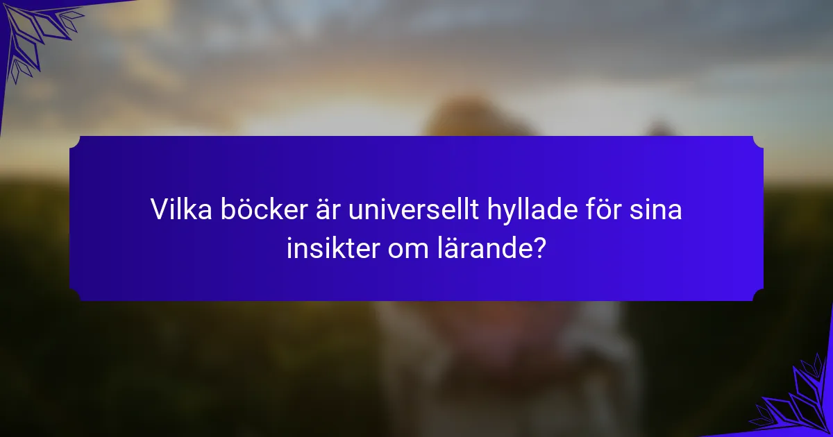 Vilka böcker är universellt hyllade för sina insikter om lärande?