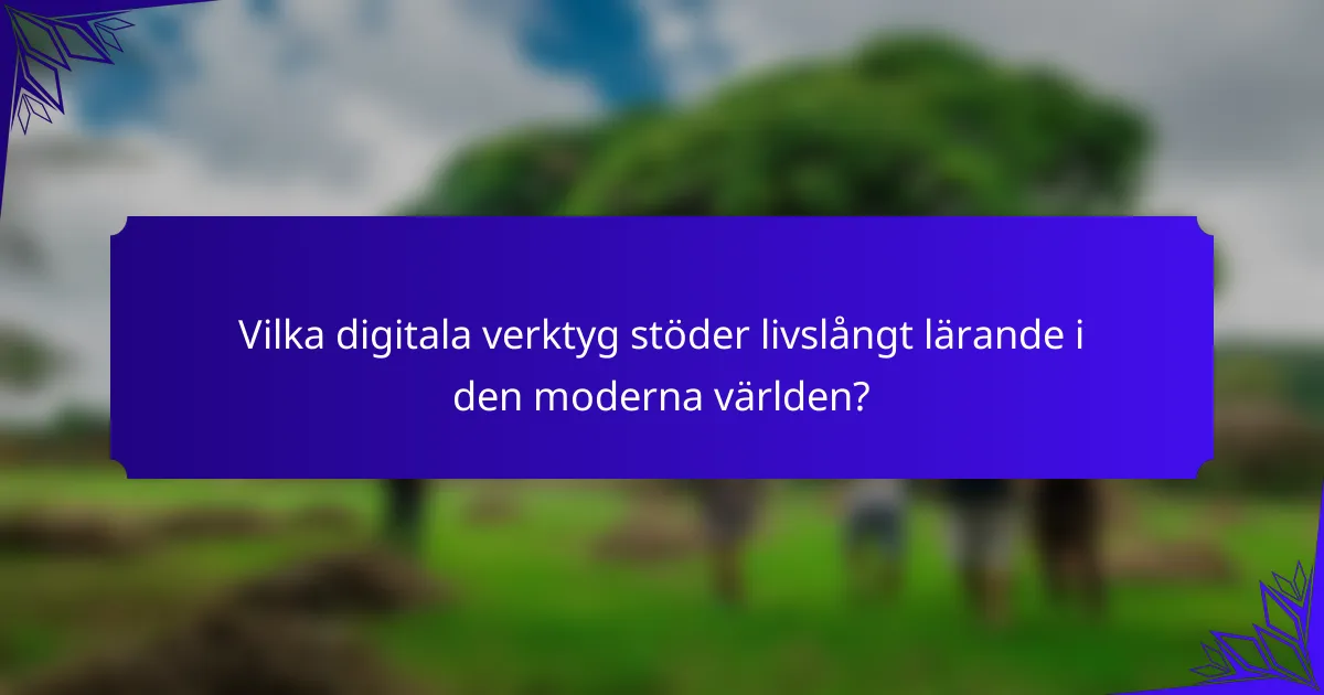 Vilka digitala verktyg stöder livslångt lärande i den moderna världen?