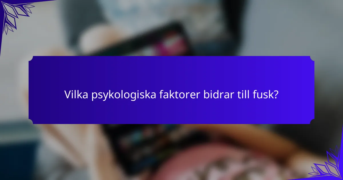 Vilka psykologiska faktorer bidrar till fusk?