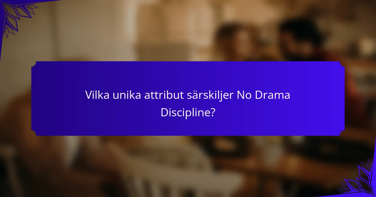 Vilka unika attribut särskiljer No Drama Discipline?