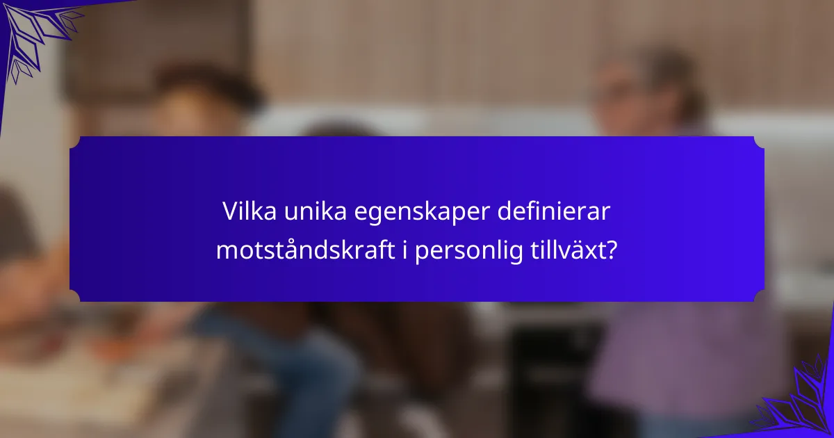 Vilka unika egenskaper definierar motståndskraft i personlig tillväxt?