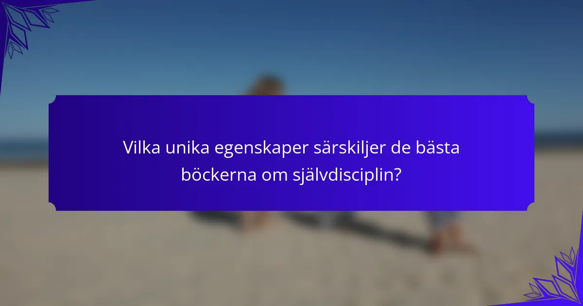 Vilka unika egenskaper särskiljer de bästa böckerna om självdisciplin?