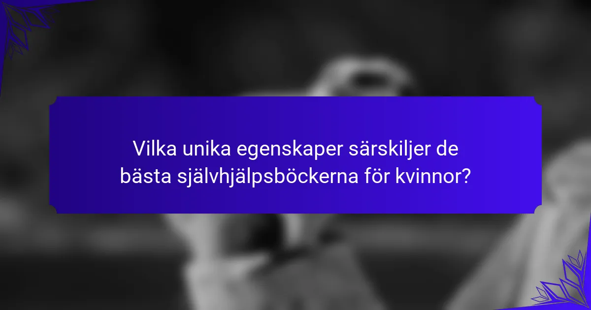 Vilka unika egenskaper särskiljer de bästa självhjälpsböckerna för kvinnor?