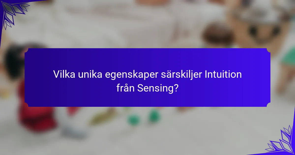 Vilka unika egenskaper särskiljer Intuition från Sensing?