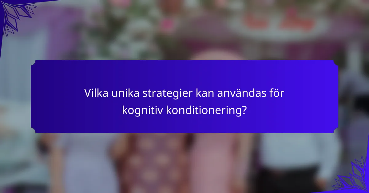 Vilka unika strategier kan användas för kognitiv konditionering?