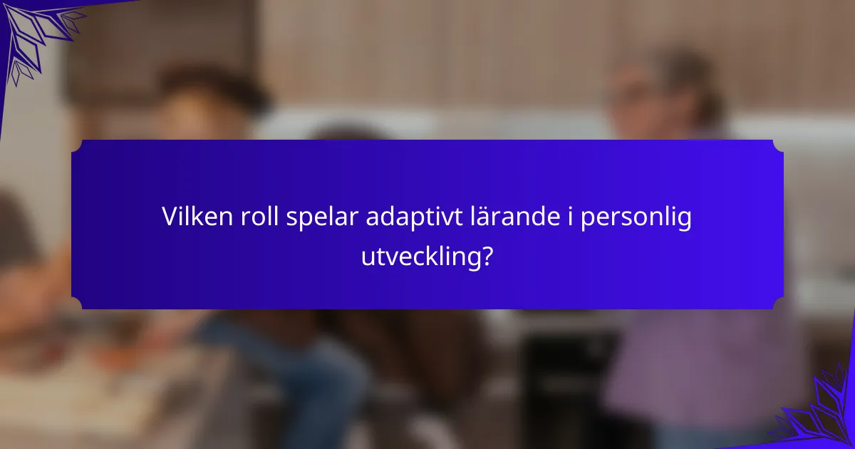 Vilken roll spelar adaptivt lärande i personlig utveckling?